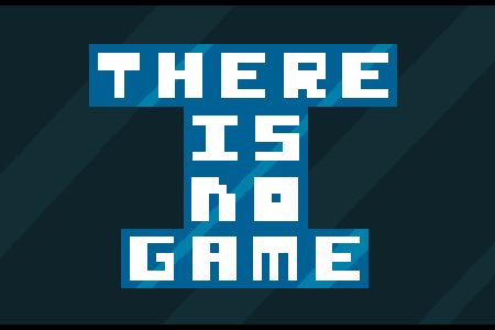 There Is No Game online construct